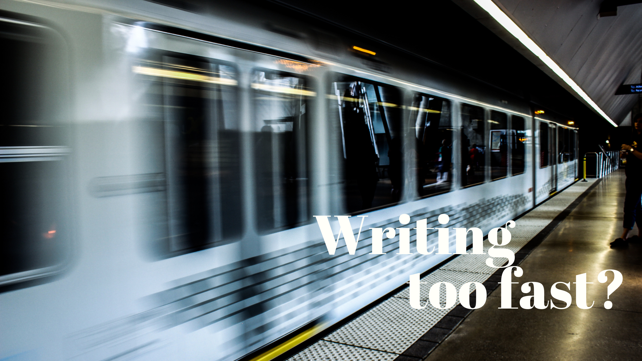 Writing Too Fast Visual Am I writing too fast? – Kari Lynn M.
